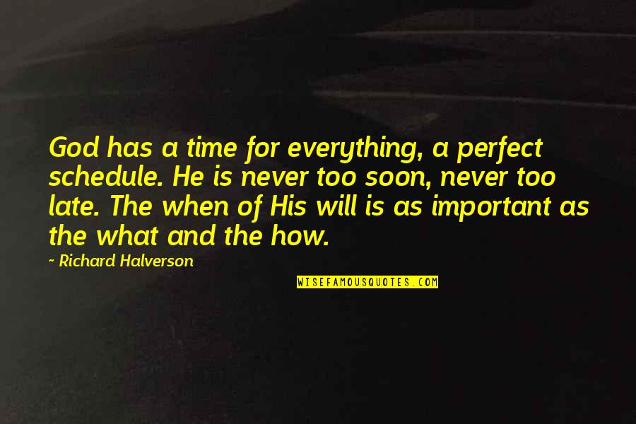 Obliges Me Quotes By Richard Halverson: God has a time for everything, a perfect Obliges Me Quotes By Richard Halverson: God has a time for everything, a perfect
