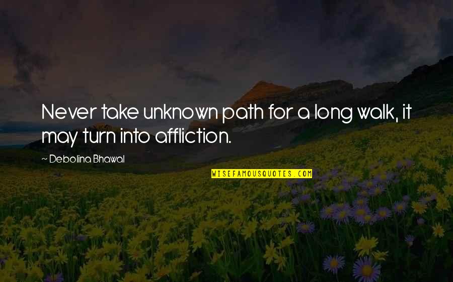 Obligingly In A Sentence Quotes By Debolina Bhawal: Never take unknown path for a long walk,