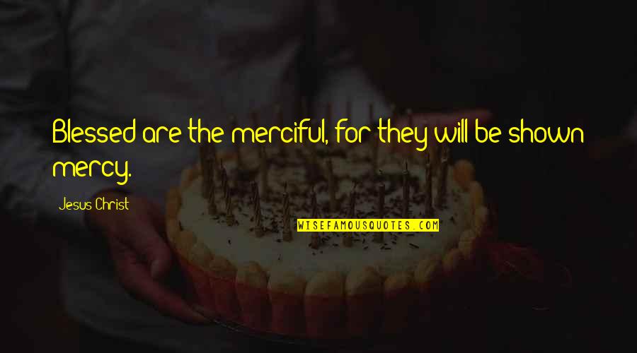 Oblije Quotes By Jesus Christ: Blessed are the merciful, for they will be