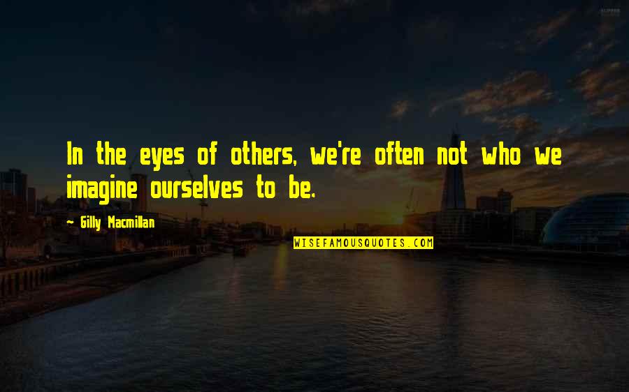 Oblik Kazivanja Quotes By Gilly Macmillan: In the eyes of others, we're often not