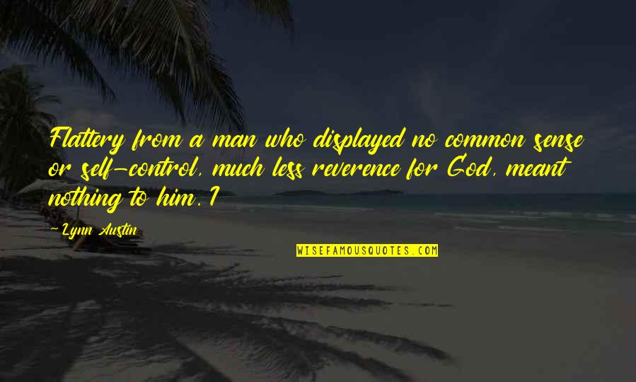 Oblik Zemlje Quotes By Lynn Austin: Flattery from a man who displayed no common Oblik Zemlje Quotes By Lynn Austin: Flattery from a man who displayed no common