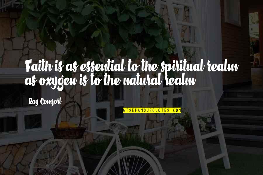 Oblik Zemlje Quotes By Ray Comfort: Faith is as essential to the spiritual realm
