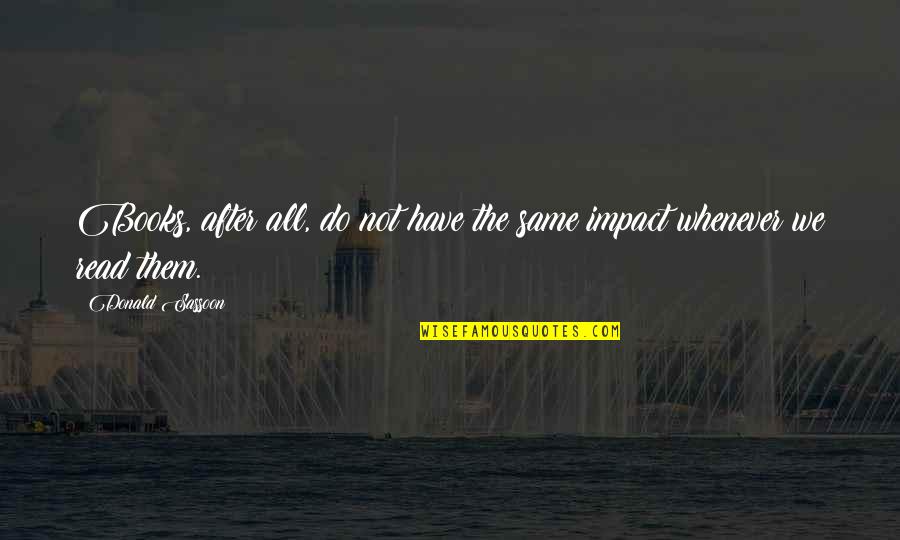 Oblina Quotes By Donald Sassoon: Books, after all, do not have the same Oblina Quotes By Donald Sassoon: Books, after all, do not have the same
