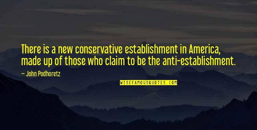 Oblio Point Quotes By John Podhoretz: There is a new conservative establishment in America,