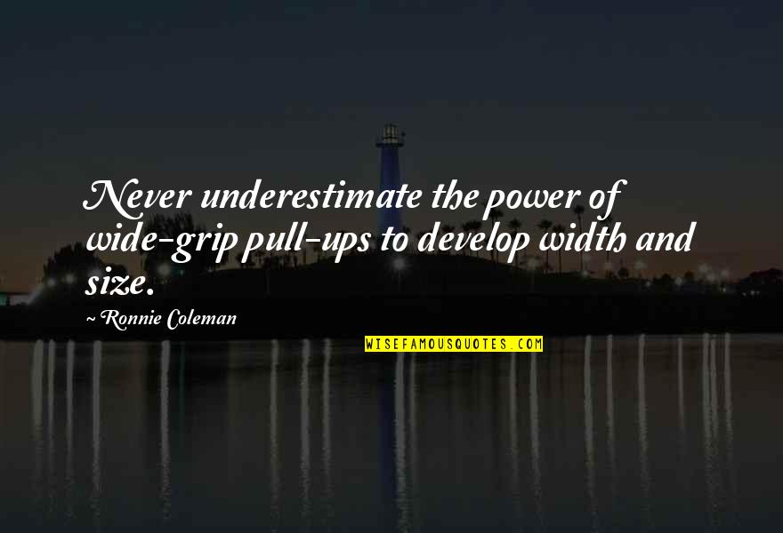 Oblio Point Quotes By Ronnie Coleman: Never underestimate the power of wide-grip pull-ups to