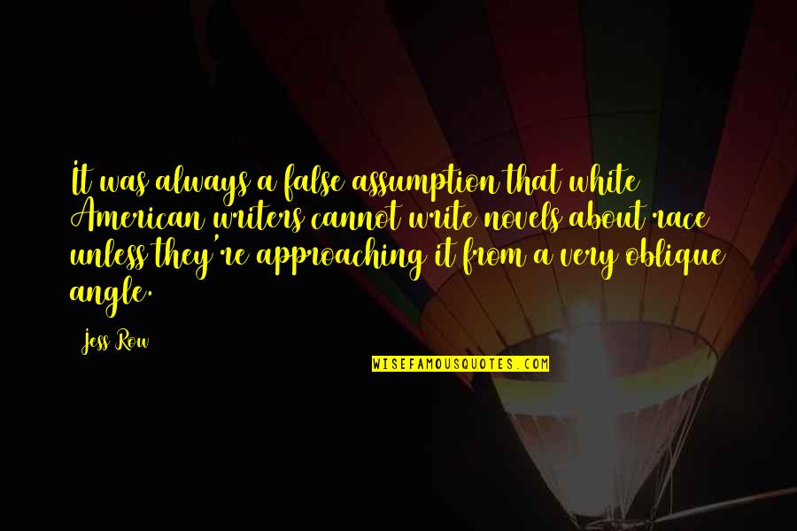 Oblique Angle Quotes By Jess Row: It was always a false assumption that white Oblique Angle Quotes By Jess Row: It was always a false assumption that white
