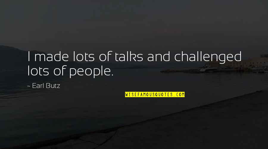 Obliquelike Quotes By Earl Butz: I made lots of talks and challenged lots
