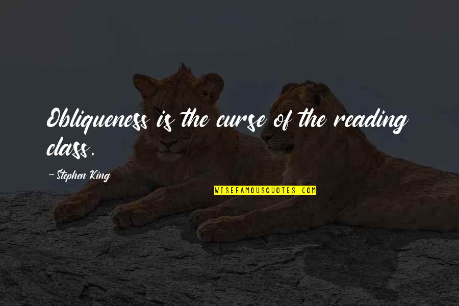 Obliqueness Quotes By Stephen King: Obliqueness is the curse of the reading class.