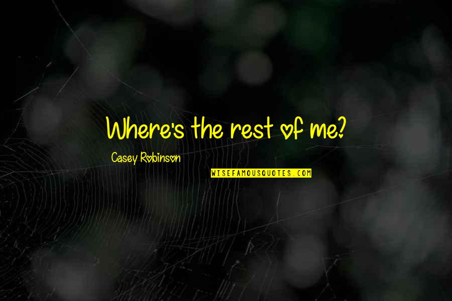 Obliquities Quotes By Casey Robinson: Where's the rest of me? Obliquities Quotes By Casey Robinson: Where's the rest of me?