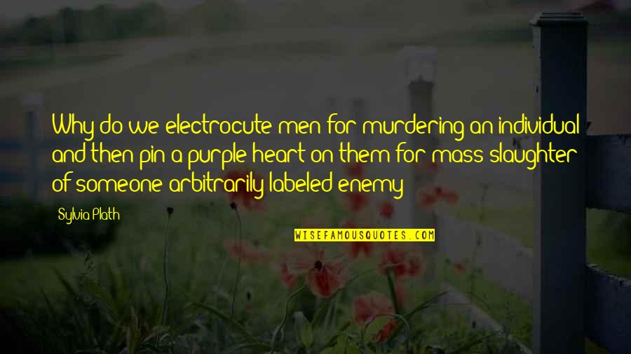 Obliquo Sinonimo Quotes By Sylvia Plath: Why do we electrocute men for murdering an