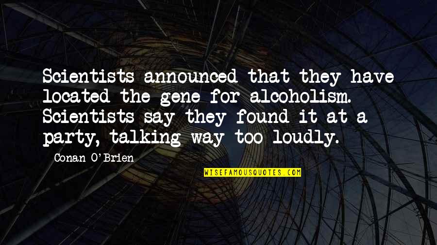 Obliterar Uma Quotes By Conan O'Brien: Scientists announced that they have located the gene Obliterar Uma Quotes By Conan O'Brien: Scientists announced that they have located the gene