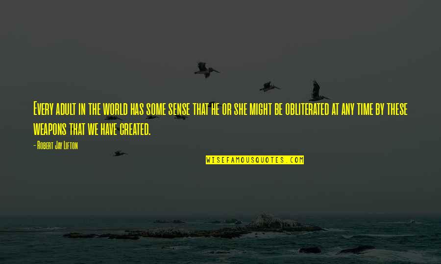 Obliterated Quotes By Robert Jay Lifton: Every adult in the world has some sense Obliterated Quotes By Robert Jay Lifton: Every adult in the world has some sense