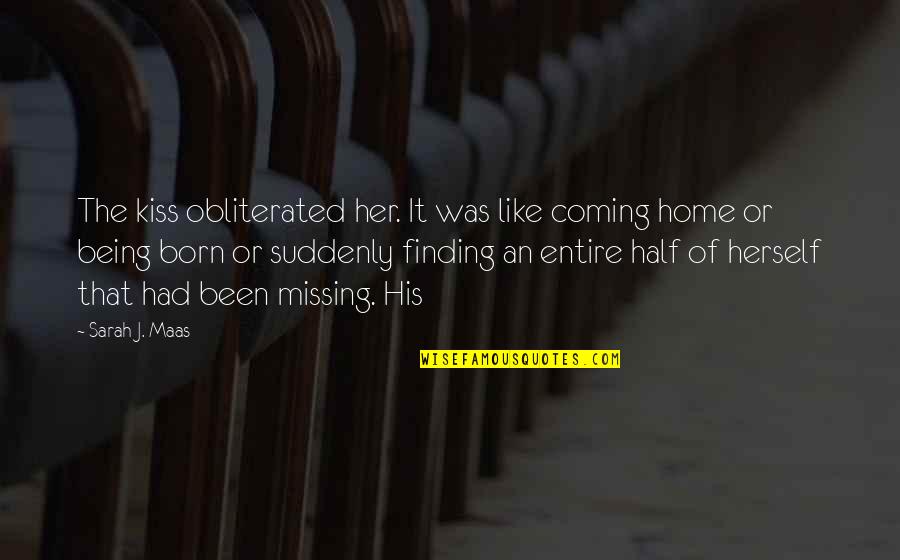 Obliterated Quotes By Sarah J. Maas: The kiss obliterated her. It was like coming Obliterated Quotes By Sarah J. Maas: The kiss obliterated her. It was like coming