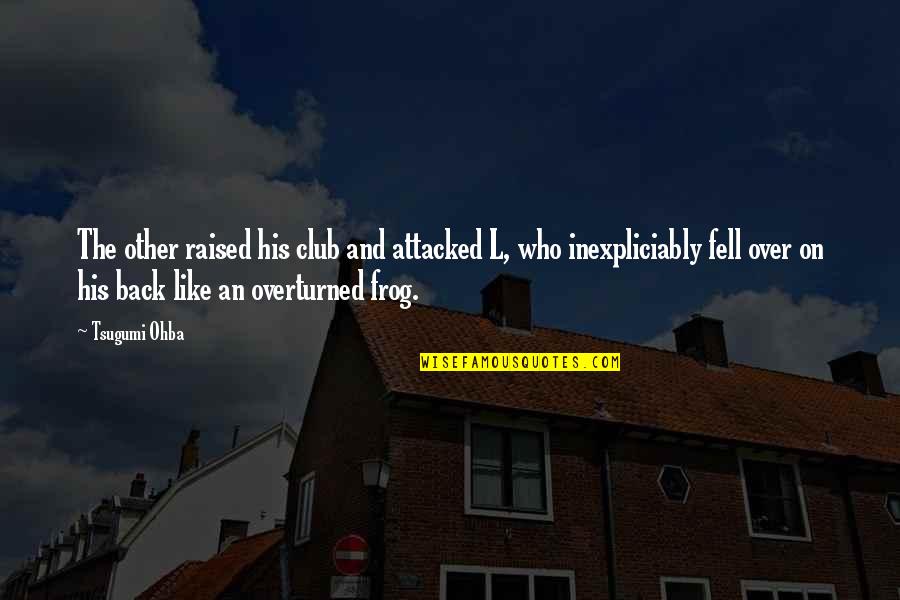 Obliterative Quotes By Tsugumi Ohba: The other raised his club and attacked L,