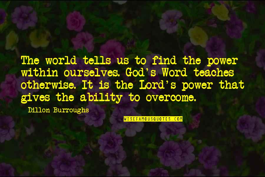 Obliterative Vasculopathy Quotes By Dillon Burroughs: The world tells us to find the power Obliterative Vasculopathy Quotes By Dillon Burroughs: The world tells us to find the power
