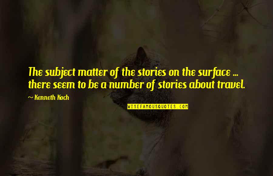 Oblivion Beggar Quotes By Kenneth Koch: The subject matter of the stories on the Oblivion Beggar Quotes By Kenneth Koch: The subject matter of the stories on the