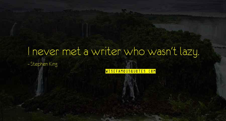 Oblivion Gamer Poop Quotes By Stephen King: I never met a writer who wasn't lazy. Oblivion Gamer Poop Quotes By Stephen King: I never met a writer who wasn't lazy.