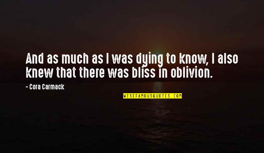 Oblivion Is Bliss Quotes By Cora Carmack: And as much as I was dying to