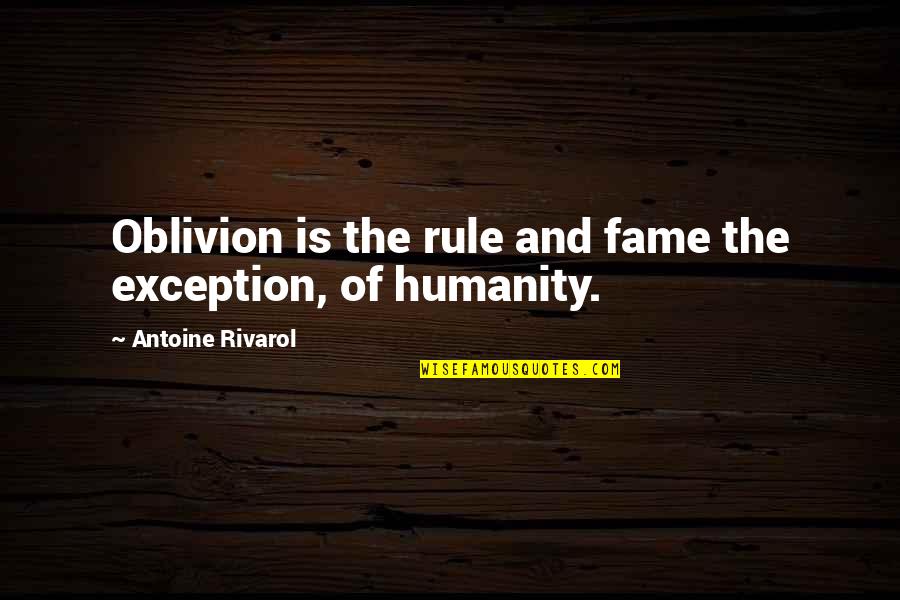 Oblivion Quotes By Antoine Rivarol: Oblivion is the rule and fame the exception,