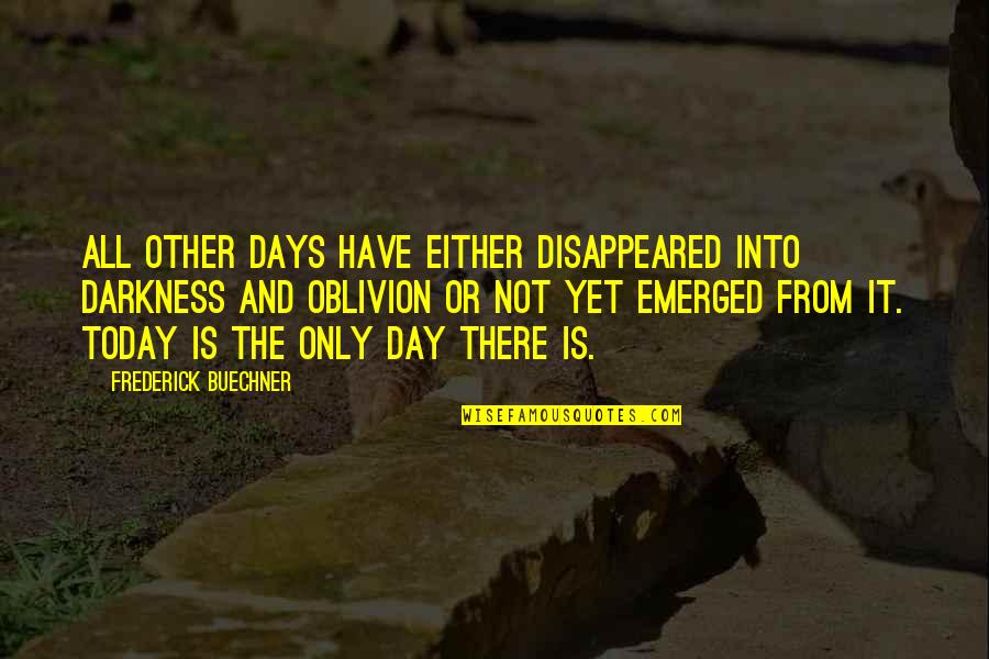 Oblivion Quotes By Frederick Buechner: All other days have either disappeared into darkness Oblivion Quotes By Frederick Buechner: All other days have either disappeared into darkness