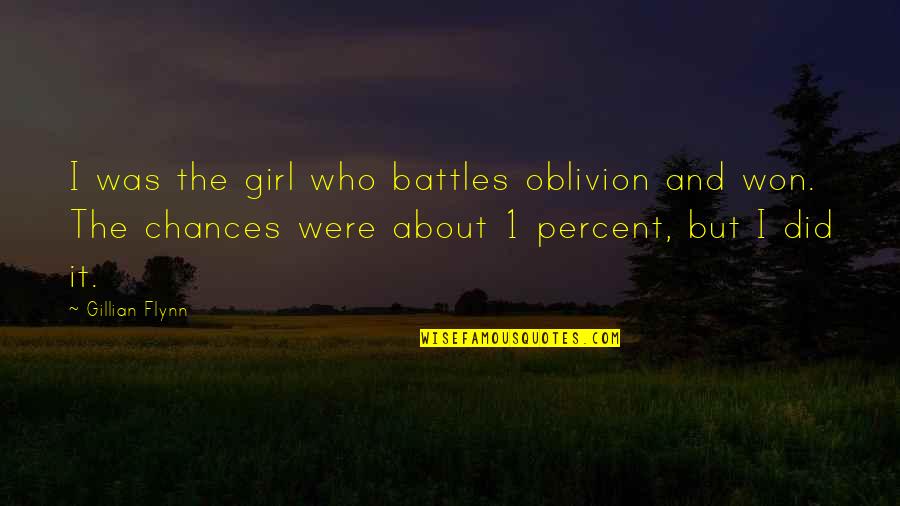 Oblivion Quotes By Gillian Flynn: I was the girl who battles oblivion and