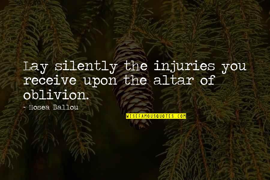 Oblivion Quotes By Hosea Ballou: Lay silently the injuries you receive upon the