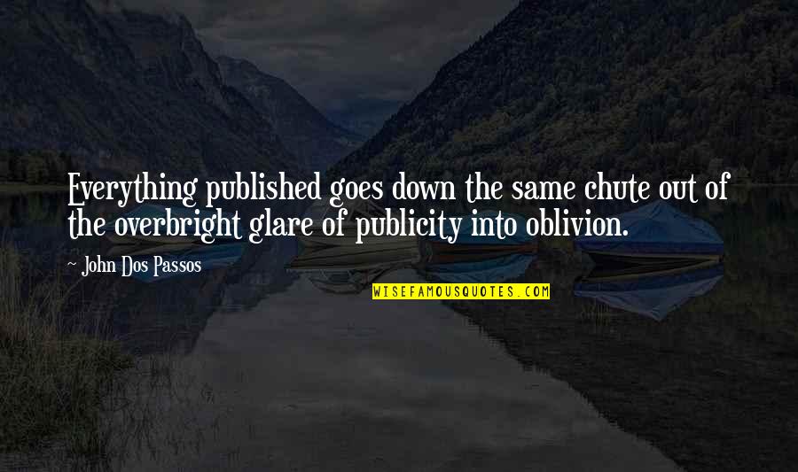 Oblivion Quotes By John Dos Passos: Everything published goes down the same chute out