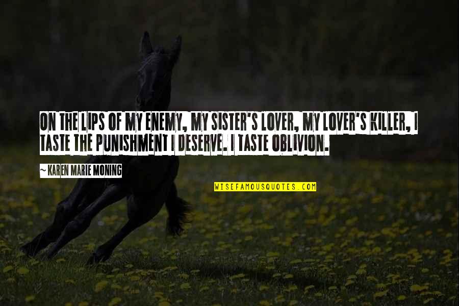 Oblivion Quotes By Karen Marie Moning: On the lips of my enemy, my sister's