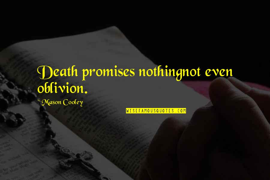 Oblivion Quotes By Mason Cooley: Death promises nothingnot even oblivion.