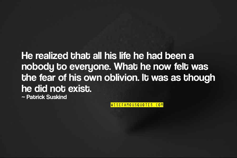 Oblivion Quotes By Patrick Suskind: He realized that all his life he had Oblivion Quotes By Patrick Suskind: He realized that all his life he had