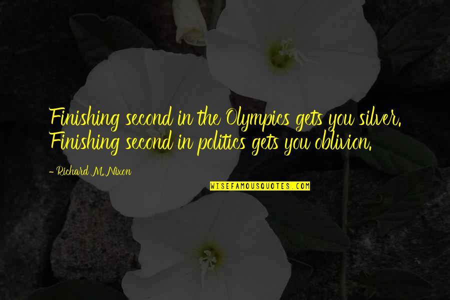 Oblivion Quotes By Richard M. Nixon: Finishing second in the Olympics gets you silver. Oblivion Quotes By Richard M. Nixon: Finishing second in the Olympics gets you silver.