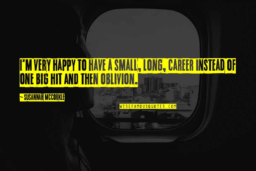 Oblivion Quotes By Susannah McCorkle: I'm very happy to have a small, long, Oblivion Quotes By Susannah McCorkle: I'm very happy to have a small, long,