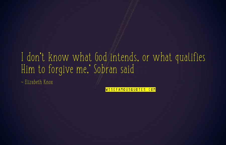 Oblivion Rome Quote Quotes By Elizabeth Knox: I don't know what God intends, or what