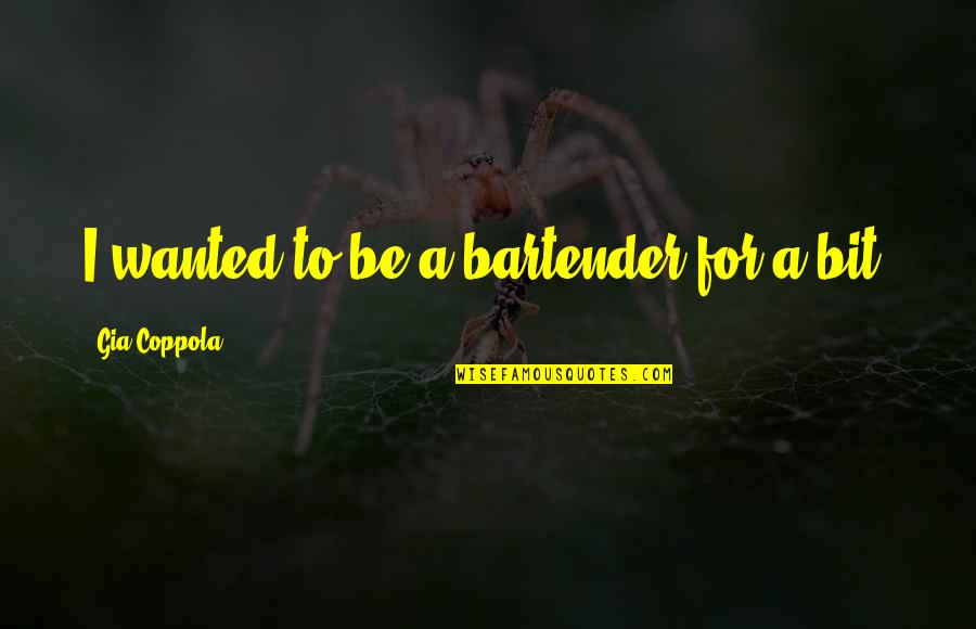 Oblivion Rome Quote Quotes By Gia Coppola: I wanted to be a bartender for a Oblivion Rome Quote Quotes By Gia Coppola: I wanted to be a bartender for a