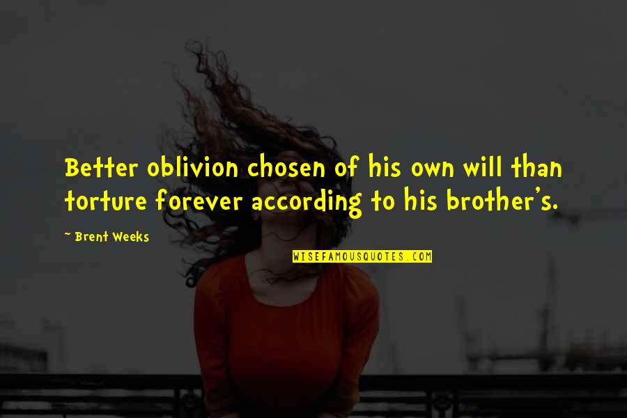 Oblivion's Quotes By Brent Weeks: Better oblivion chosen of his own will than