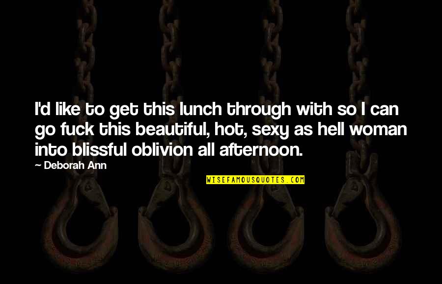 Oblivion's Quotes By Deborah Ann: I'd like to get this lunch through with