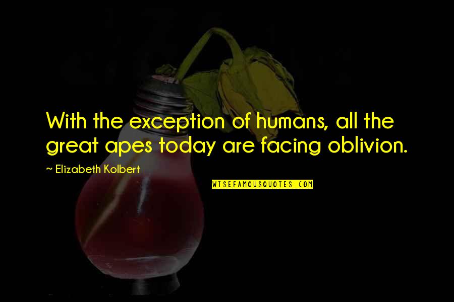 Oblivion's Quotes By Elizabeth Kolbert: With the exception of humans, all the great