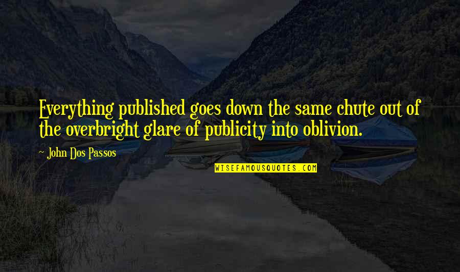 Oblivion's Quotes By John Dos Passos: Everything published goes down the same chute out