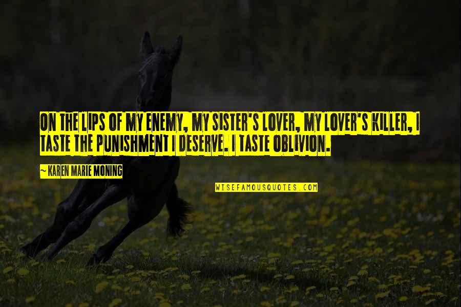 Oblivion's Quotes By Karen Marie Moning: On the lips of my enemy, my sister's