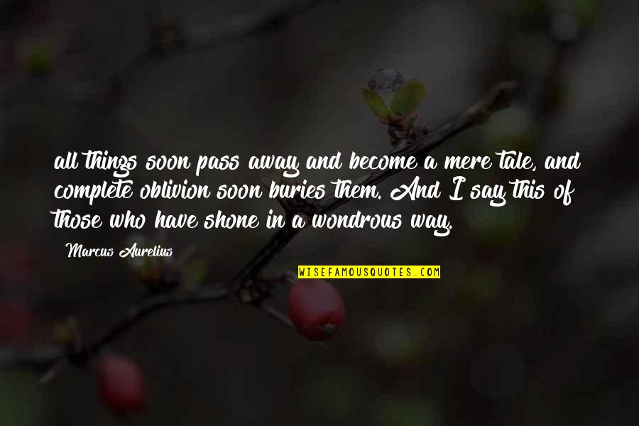 Oblivion's Quotes By Marcus Aurelius: all things soon pass away and become a