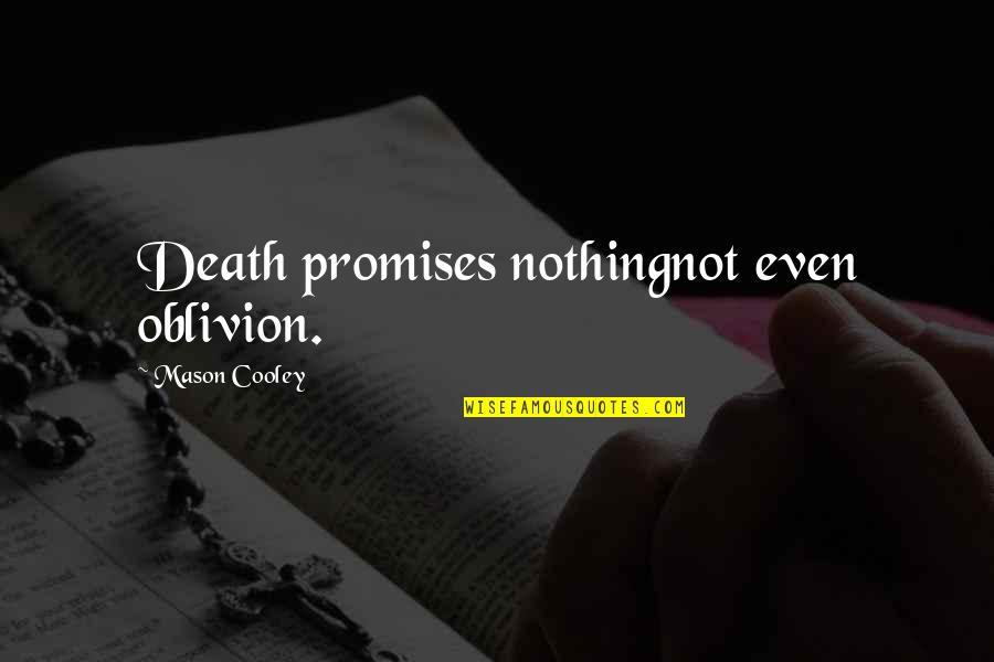 Oblivion's Quotes By Mason Cooley: Death promises nothingnot even oblivion.