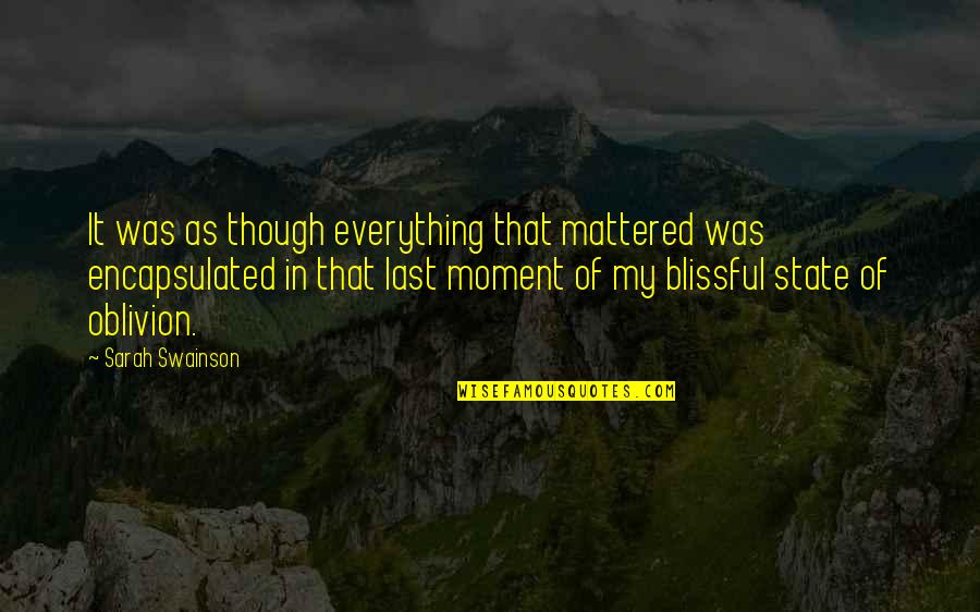 Oblivion's Quotes By Sarah Swainson: It was as though everything that mattered was