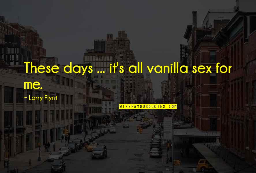 Oblivious Famous Quotes By Larry Flynt: These days ... it's all vanilla sex for Oblivious Famous Quotes By Larry Flynt: These days ... it's all vanilla sex for