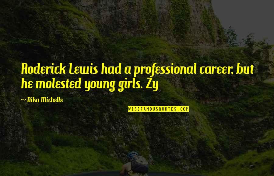 Oblivious Famous Quotes By Nika Michelle: Roderick Lewis had a professional career, but he