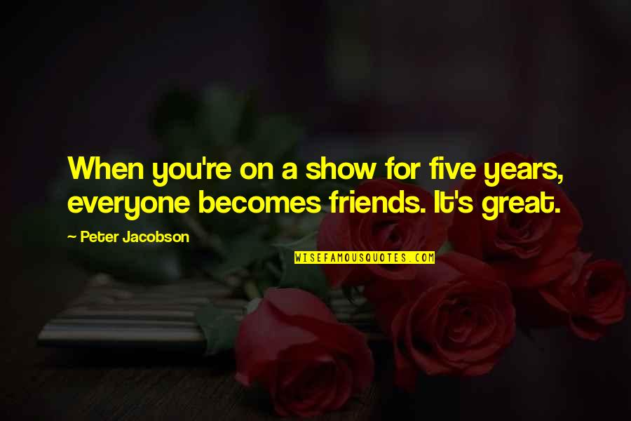 Oblivious Happiness Quotes By Peter Jacobson: When you're on a show for five years,