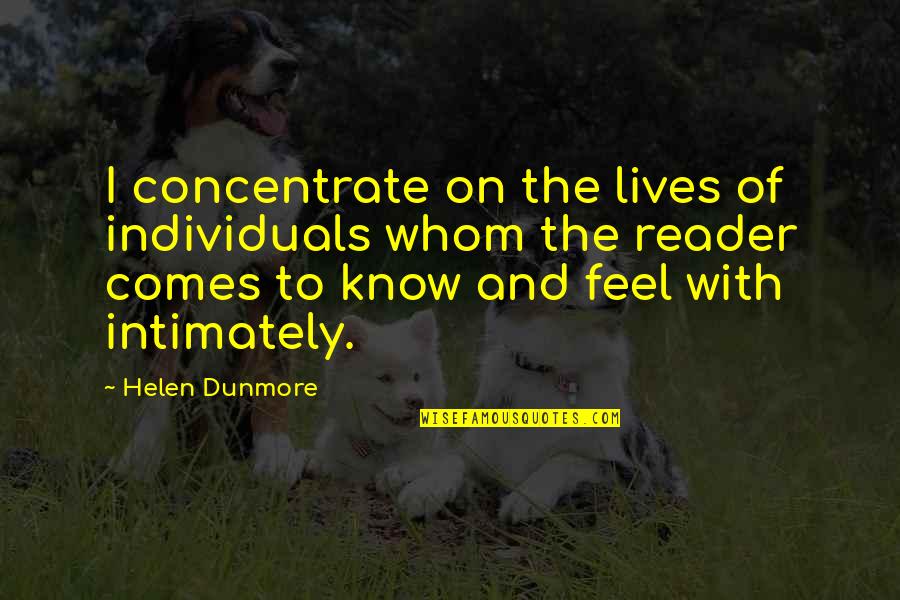 Obliviously Quotes By Helen Dunmore: I concentrate on the lives of individuals whom