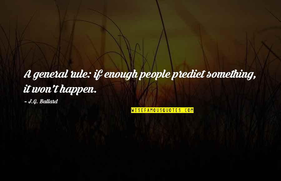 Oblivisci In English Quotes By J.G. Ballard: A general rule: if enough people predict something,