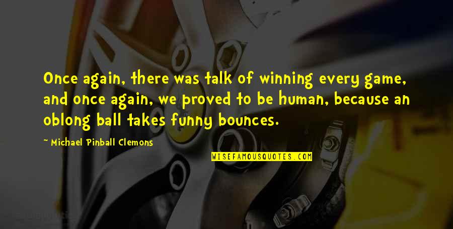 Oblong Quotes By Michael Pinball Clemons: Once again, there was talk of winning every Oblong Quotes By Michael Pinball Clemons: Once again, there was talk of winning every