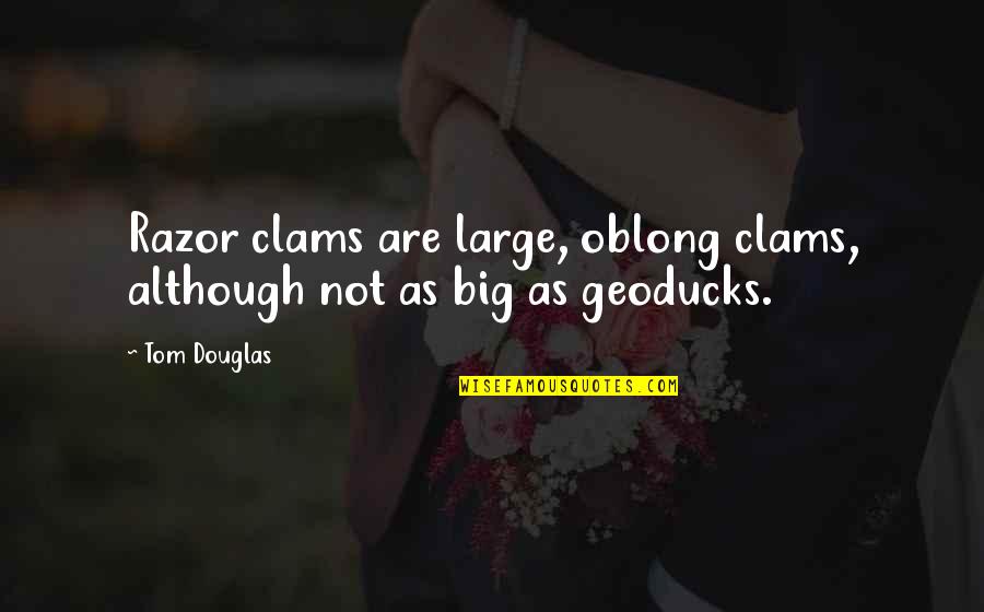 Oblong Quotes By Tom Douglas: Razor clams are large, oblong clams, although not