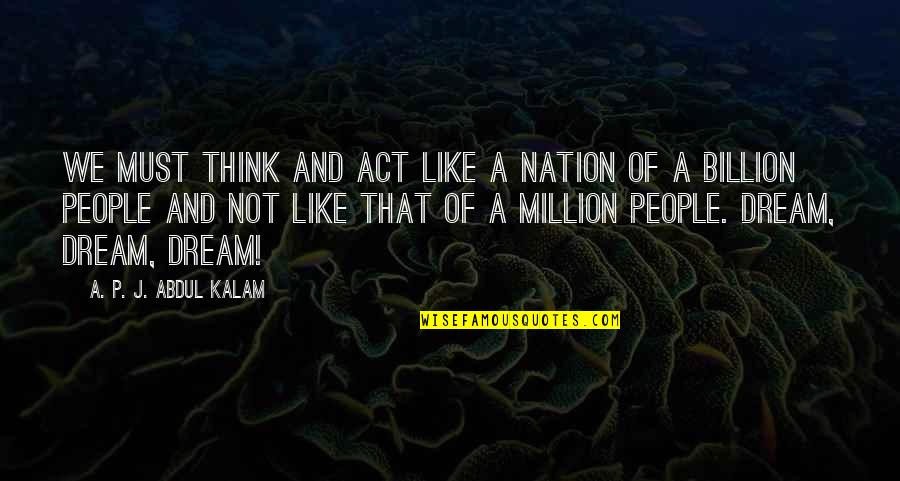 Oblongata Quotes By A. P. J. Abdul Kalam: We must think and act like a nation